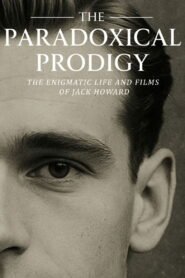 The Paradoxical Prodigy: The Enigmatic Life and Films of Jack Howard 2026