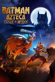 Batman Azteca: Choque de imperios 2025